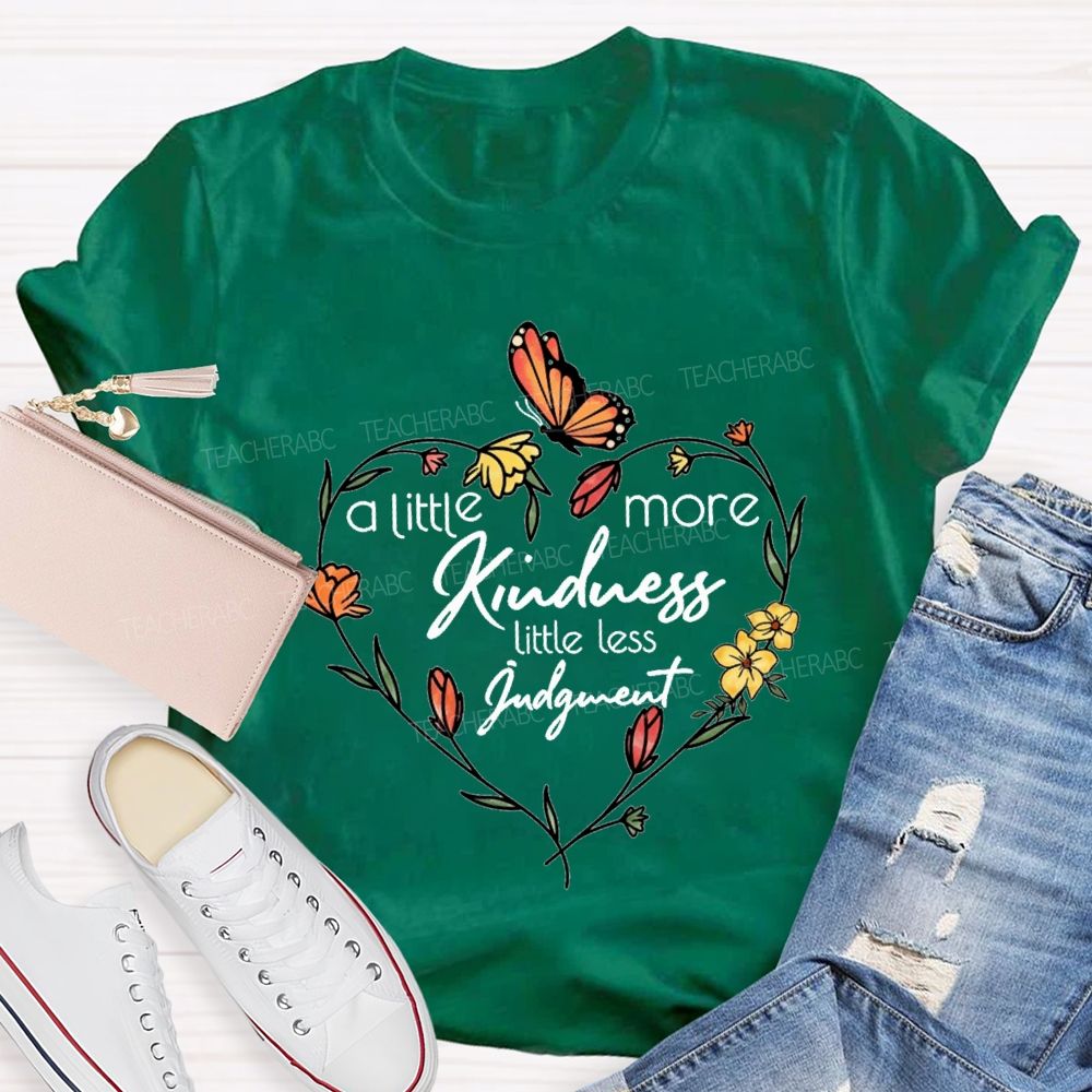 A Little More Kindness Little Less Judgment Teacher T-shirt