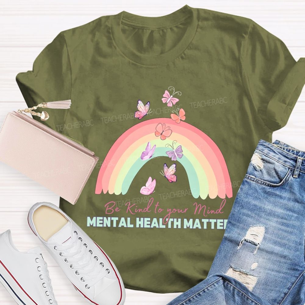 Be Kind To Your Mind Mental Health Matters Teacher T-shirt