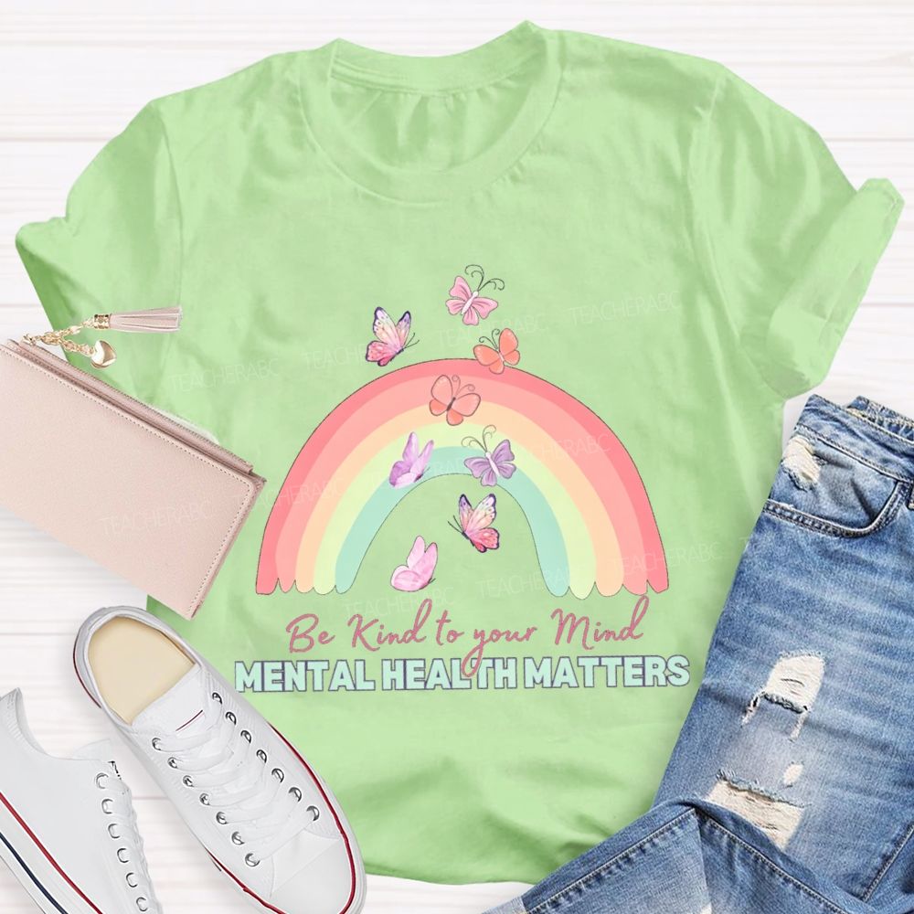 Be Kind To Your Mind Mental Health Matters Teacher T-shirt