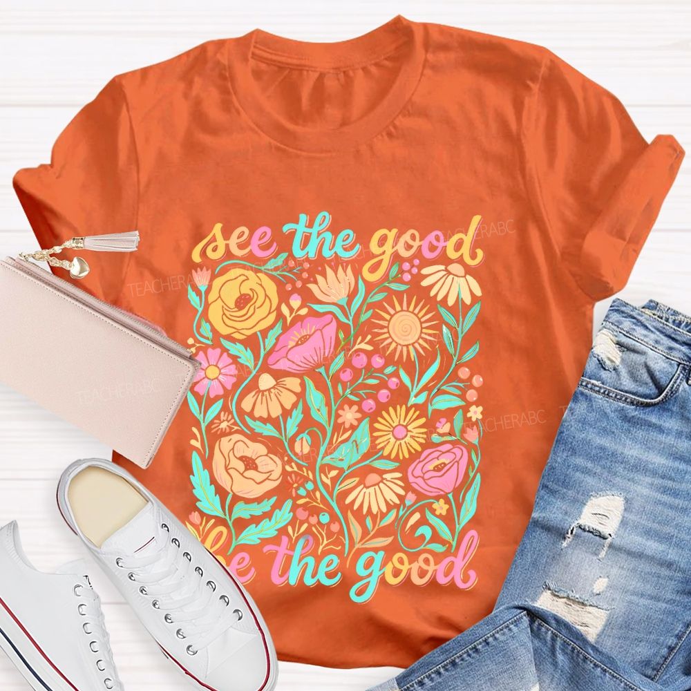 See The Good Be The Good Graphic Teacher T-shirt