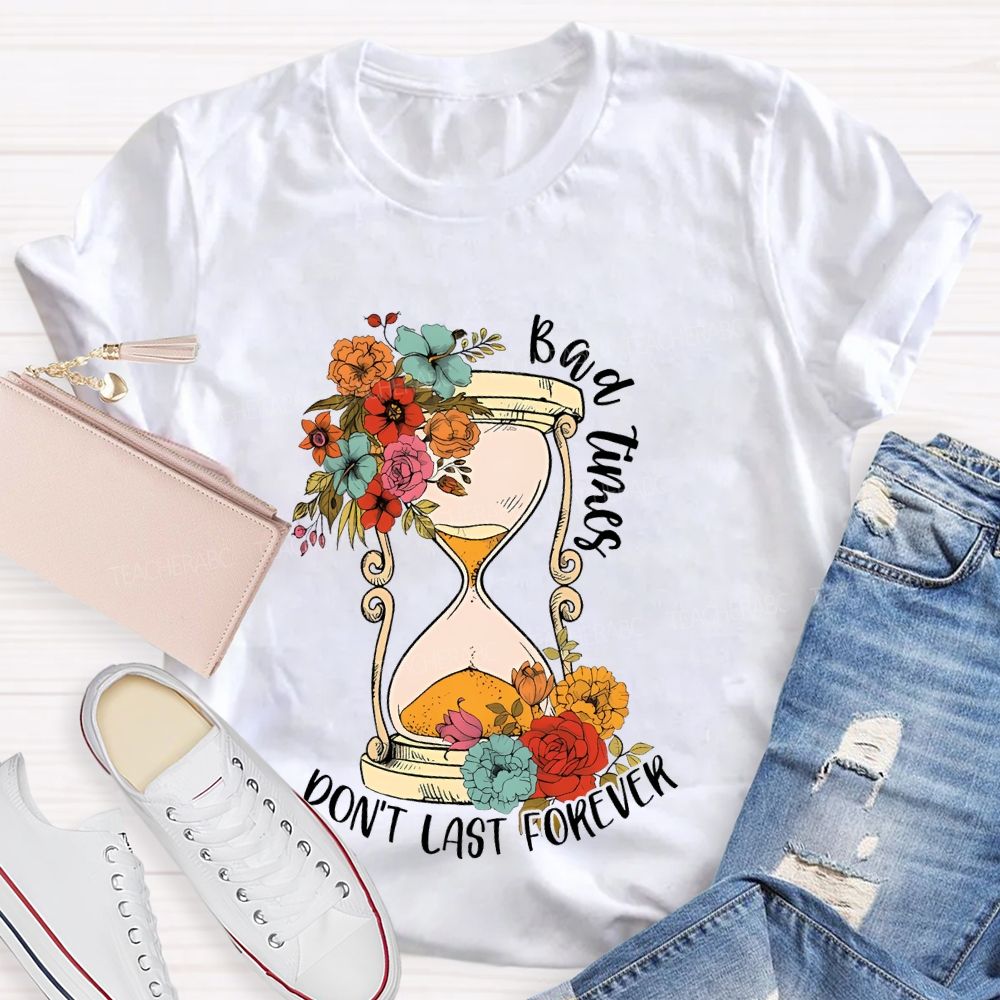 Bad Times Don't Last Forever Teacher T-shirt