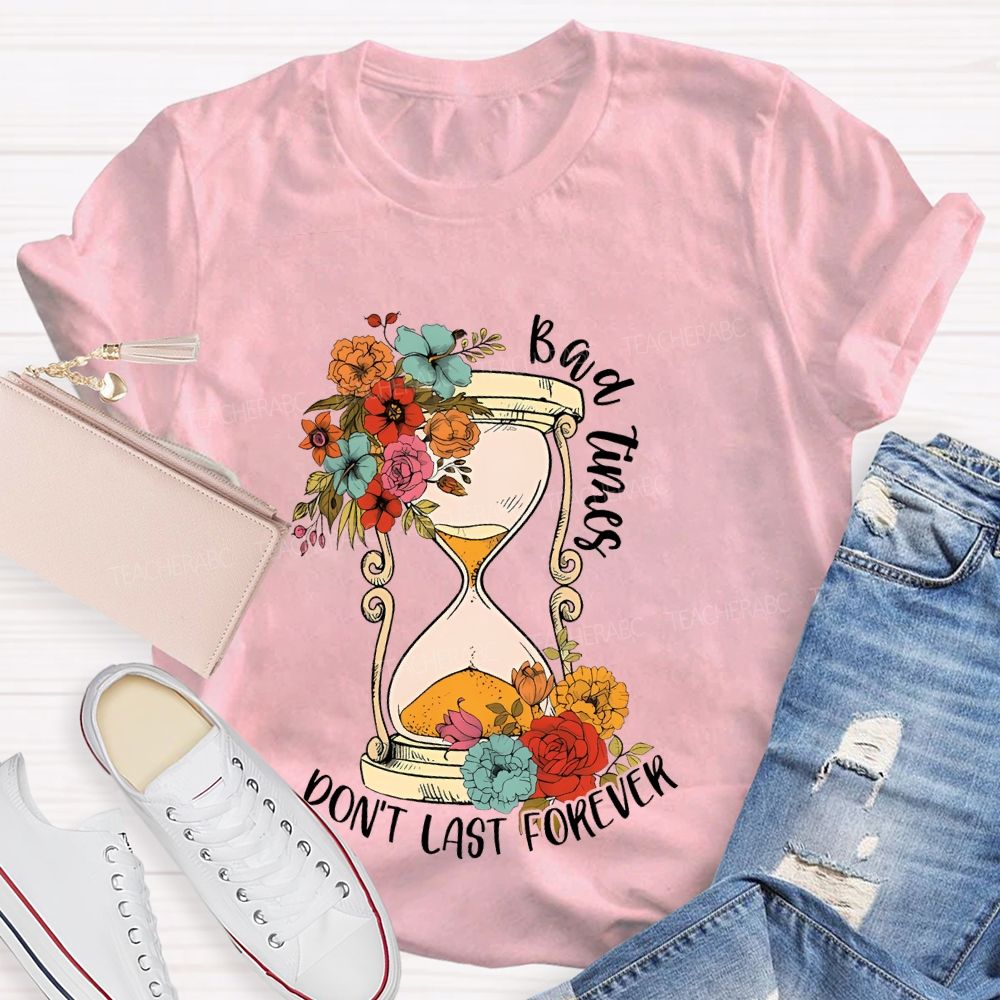 Bad Times Don't Last Forever Teacher T-shirt