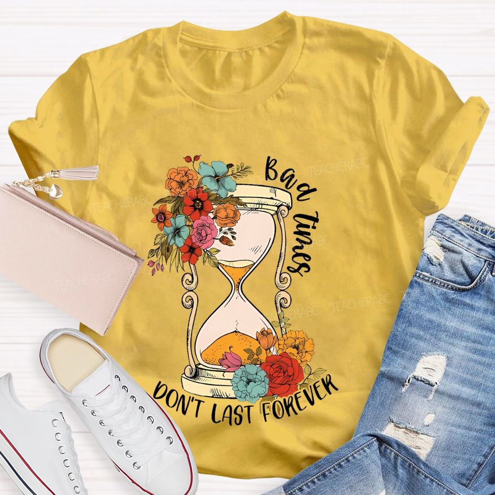 Bad Times Don't Last Forever Teacher T-shirt