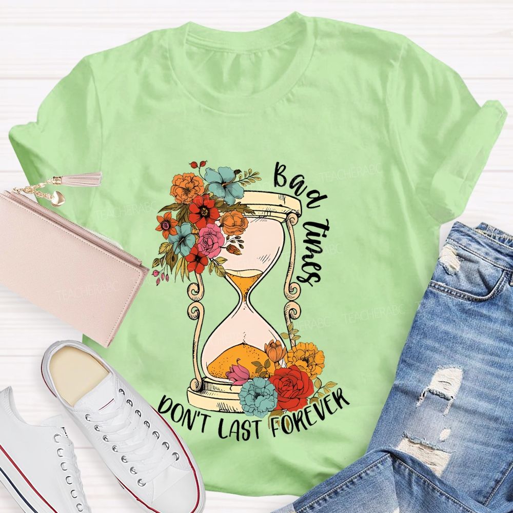 Bad Times Don't Last Forever Teacher T-shirt