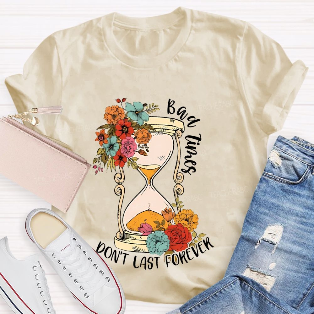 Bad Times Don't Last Forever Teacher T-shirt