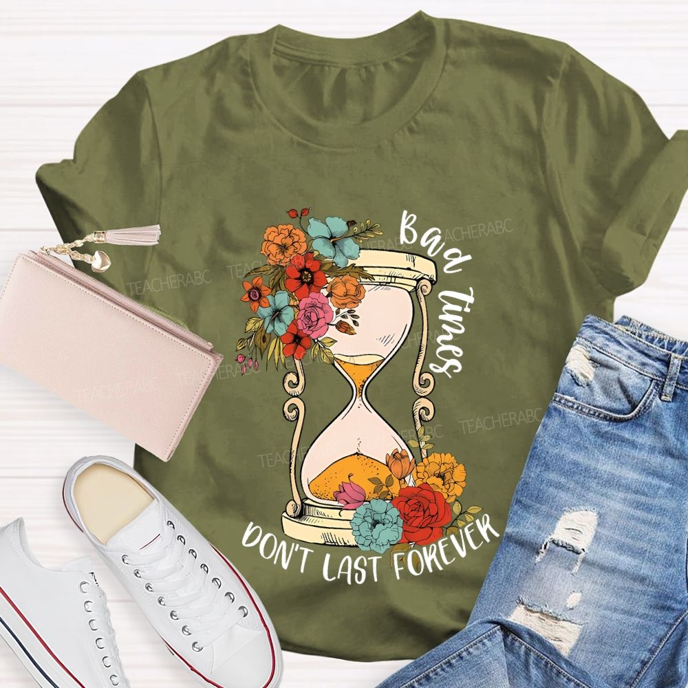 Bad Times Don't Last Forever Teacher T-shirt