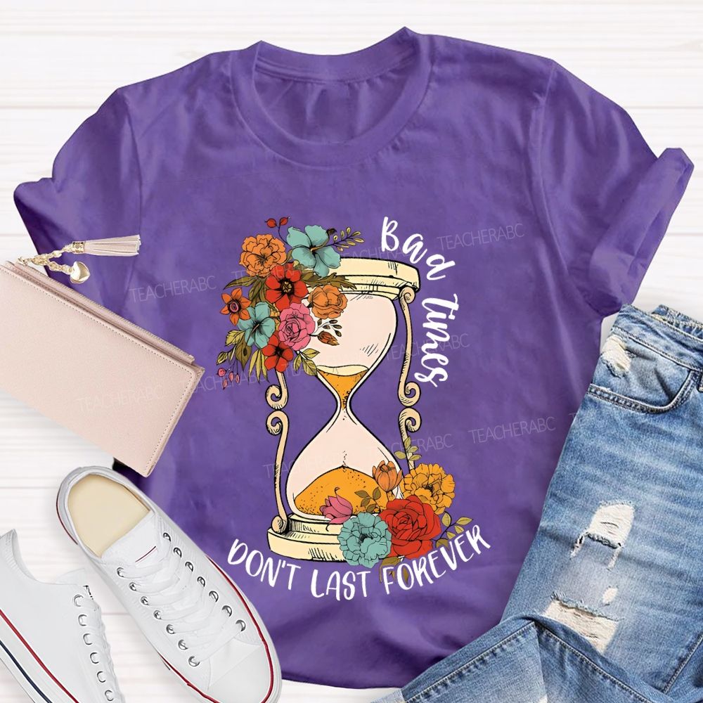 Bad Times Don't Last Forever Teacher T-shirt