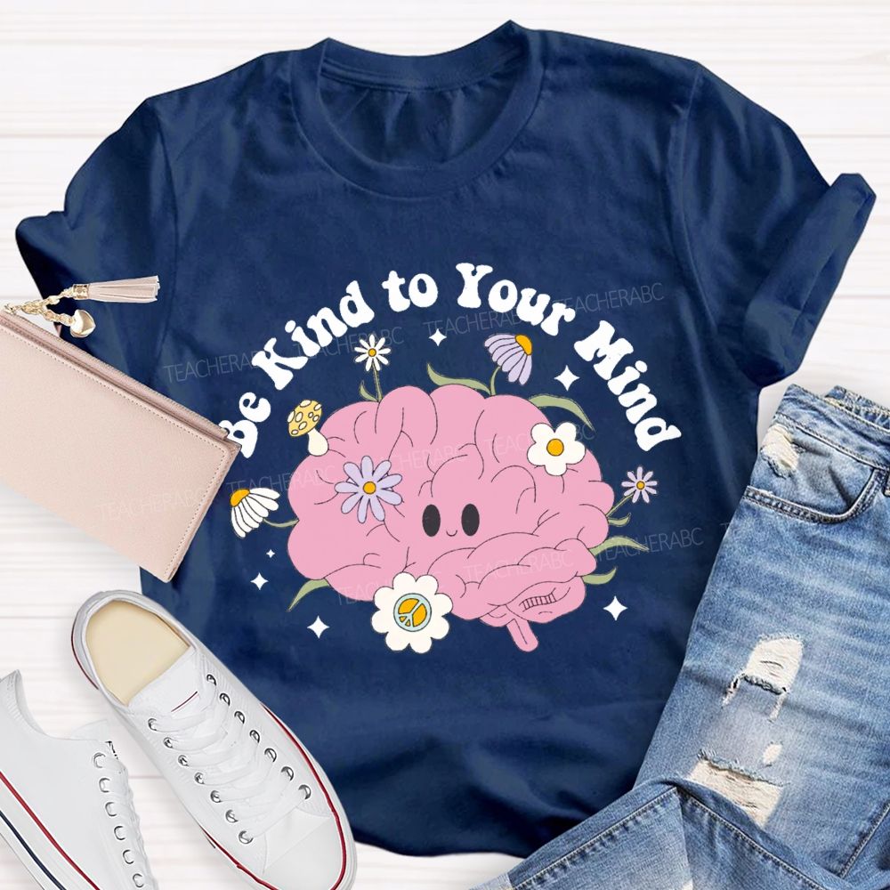 Be Kind Your Mind Like Flowers Teacher T-shirt