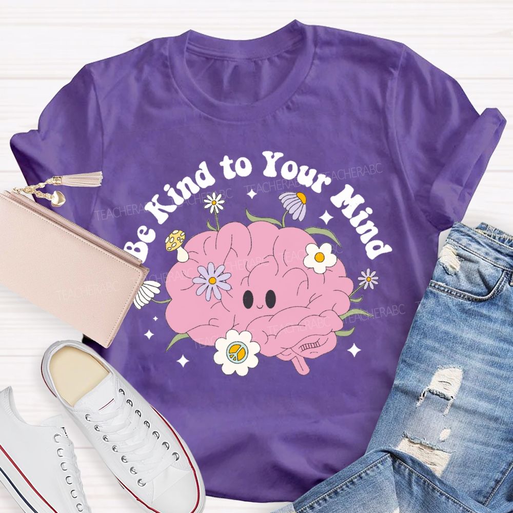Be Kind Your Mind Like Flowers Teacher T-shirt