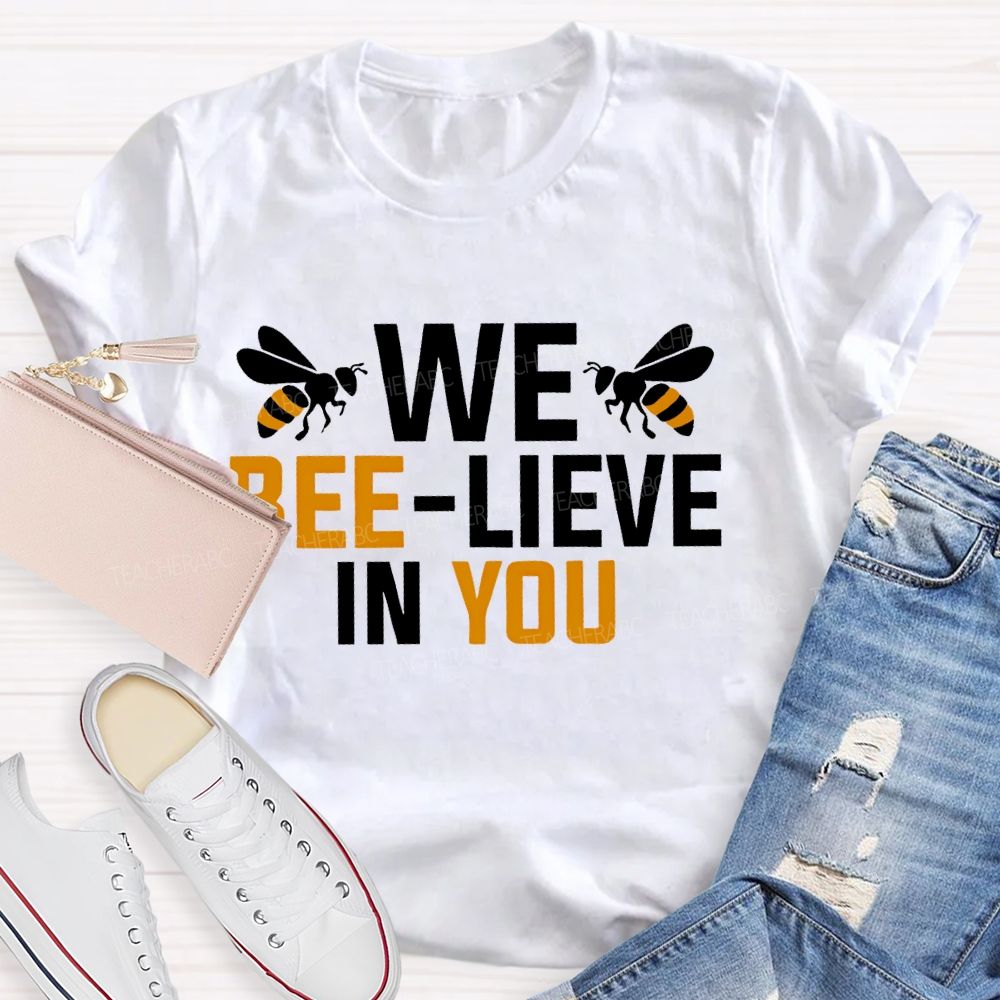 We Bee-Lieve In You Graphic Teacher T-shirt