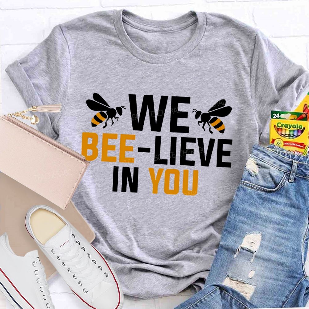 We Bee-Lieve In You Graphic Teacher T-shirt