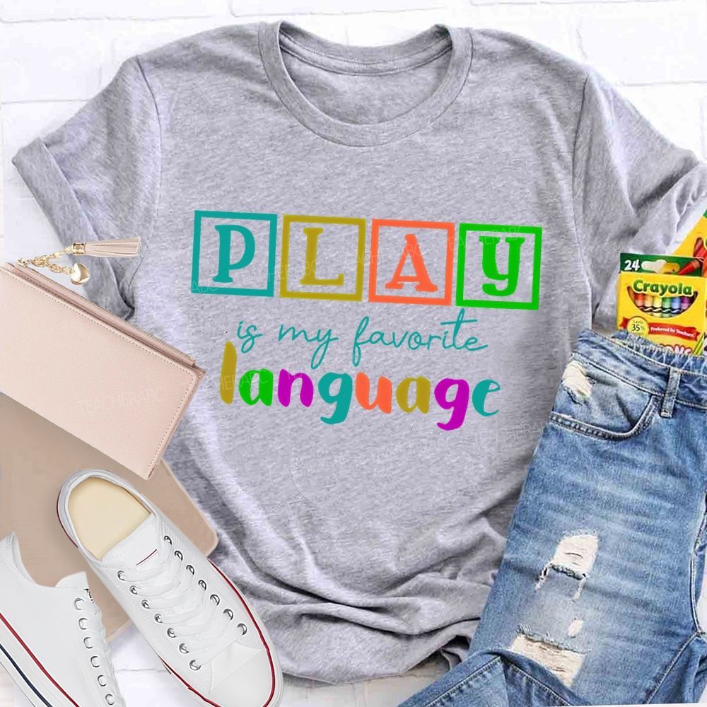 Play Is My Favorite Language Colorful Letters Teacher T-shirt