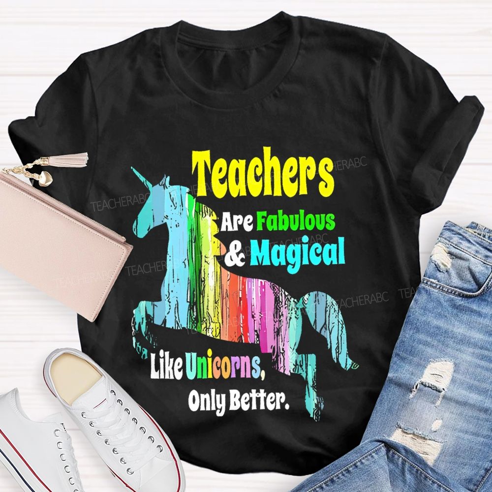 Teuchers Are Fabulous & Magieal Like Unicorns Only Better Teacher T-shirt
