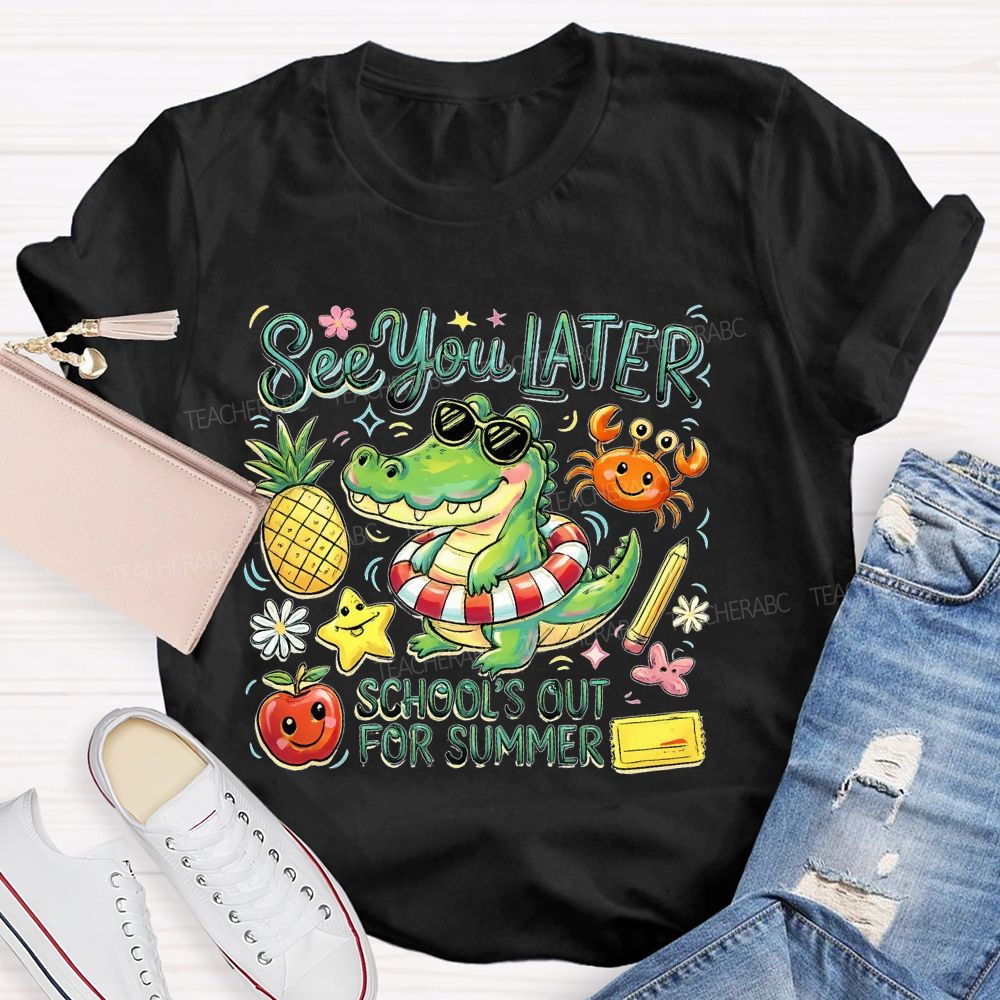 See You Later School's Out For Summer Teacher T-shirt