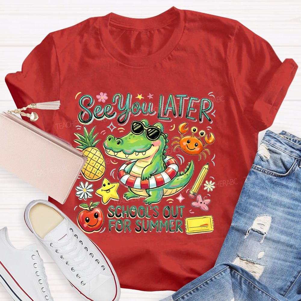 See You Later School's Out For Summer Teacher T-shirt