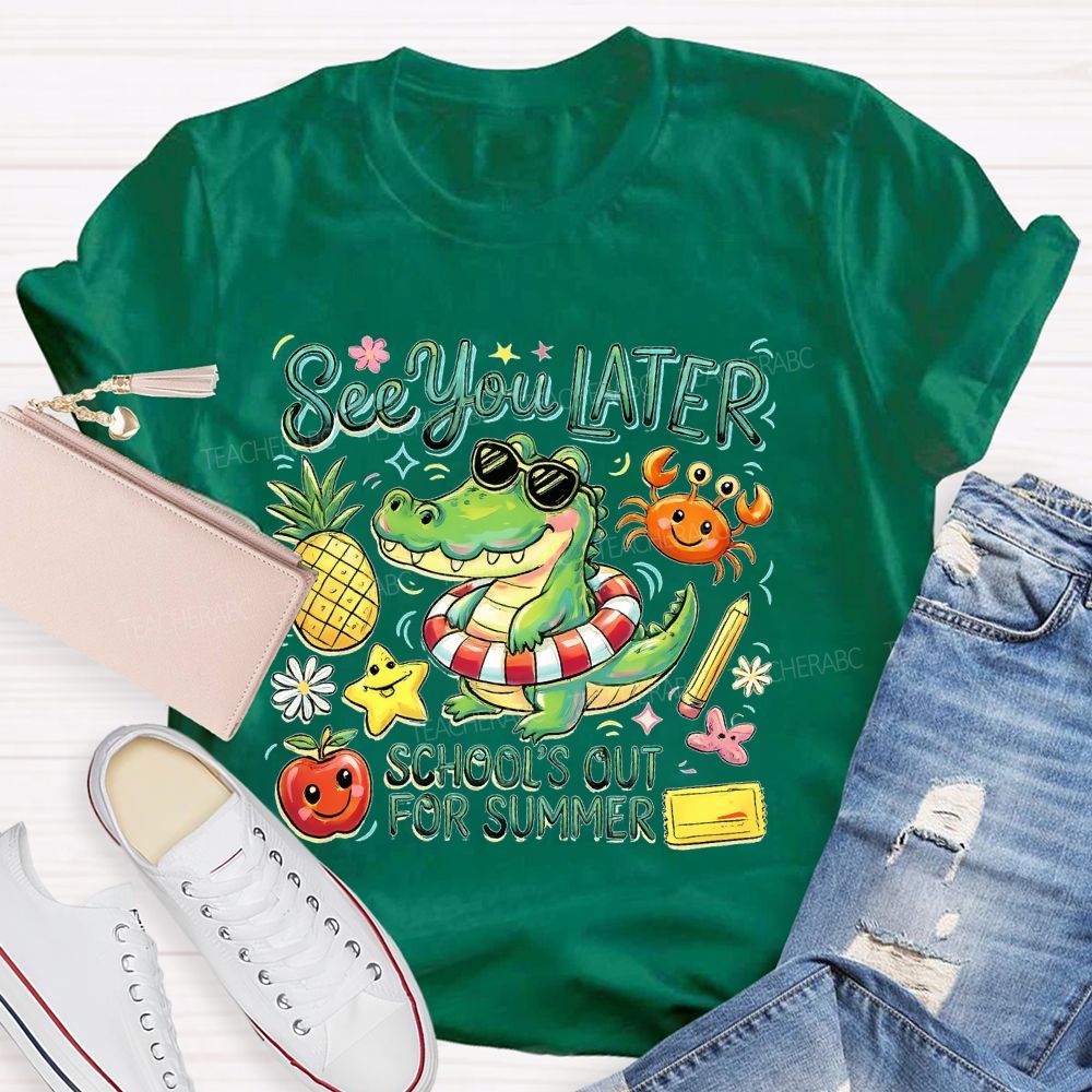 See You Later School's Out For Summer Teacher T-shirt