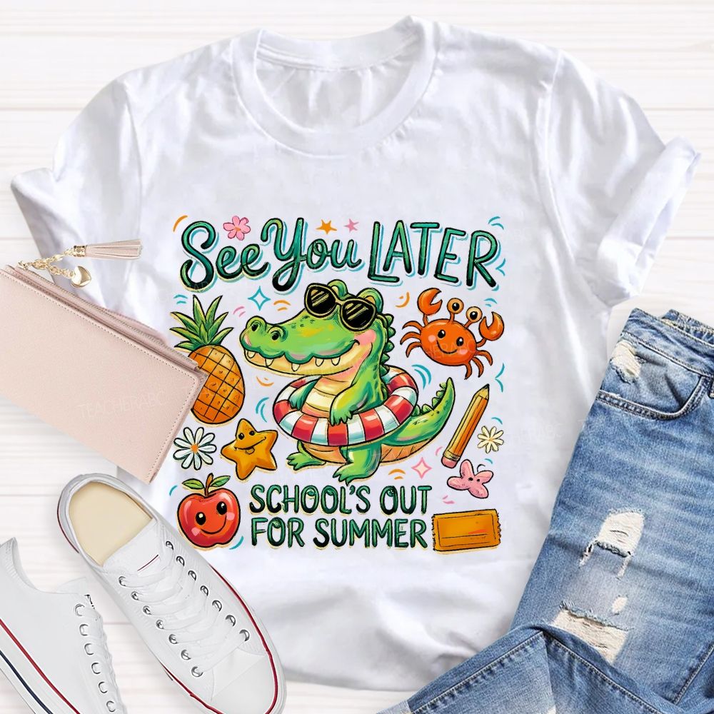 See You Later School's Out For Summer Teacher T-shirt