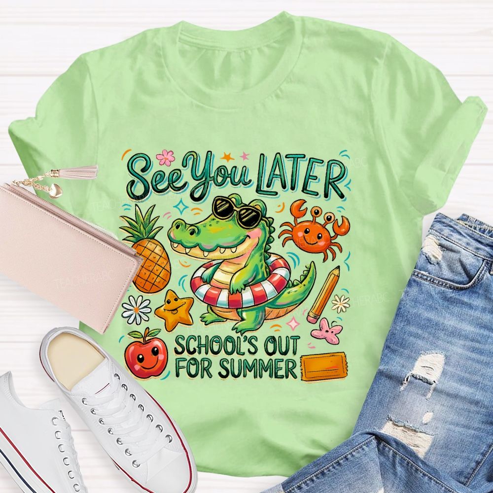 See You Later School's Out For Summer Teacher T-shirt