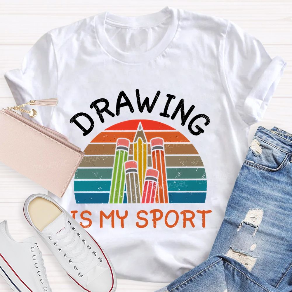 Drawing Is My Sport Teacher T-shirt