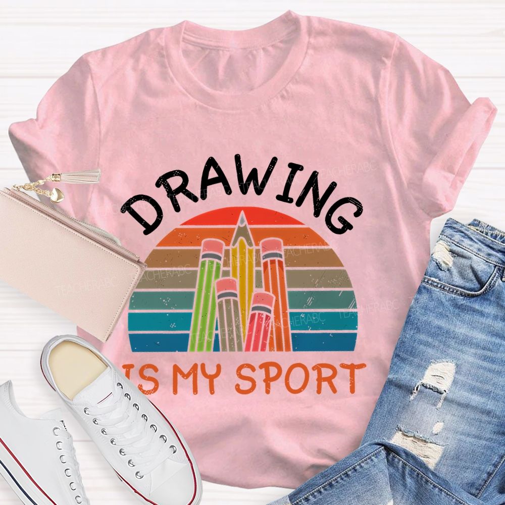 Drawing Is My Sport Teacher T-shirt