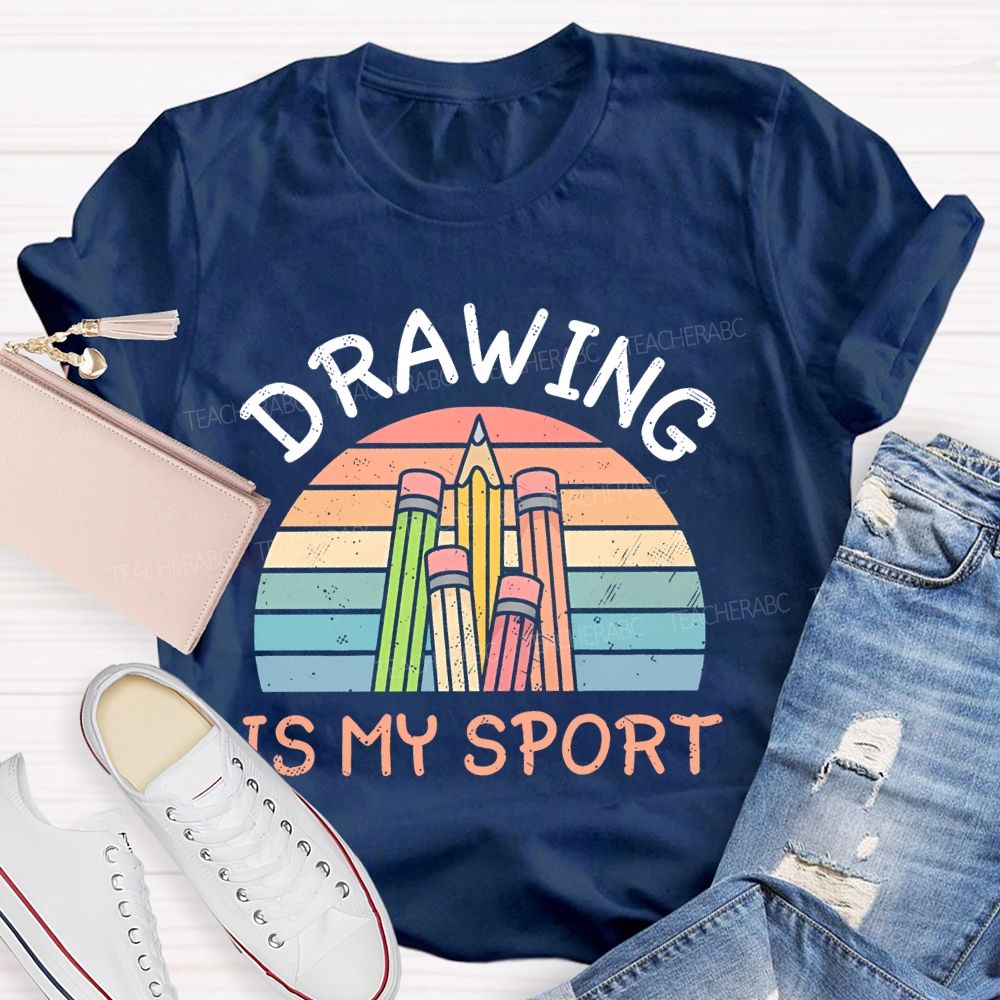 Drawing Is My Sport Teacher T-shirt