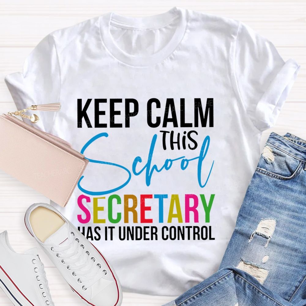 Keep Calm This School Secretary Has It Under Control Letters Teacher T-shirt