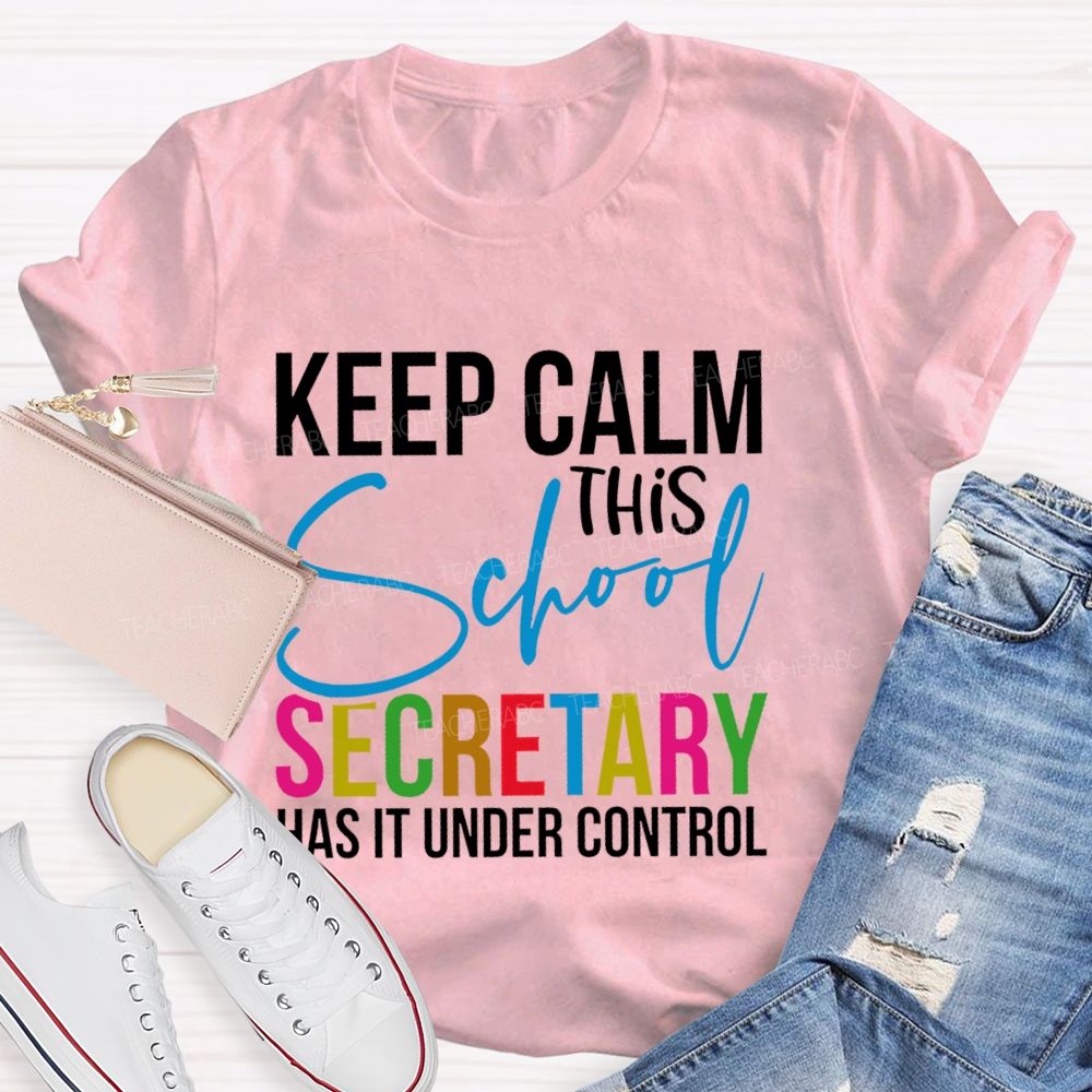 Keep Calm This School Secretary Has It Under Control Letters Teacher T-shirt