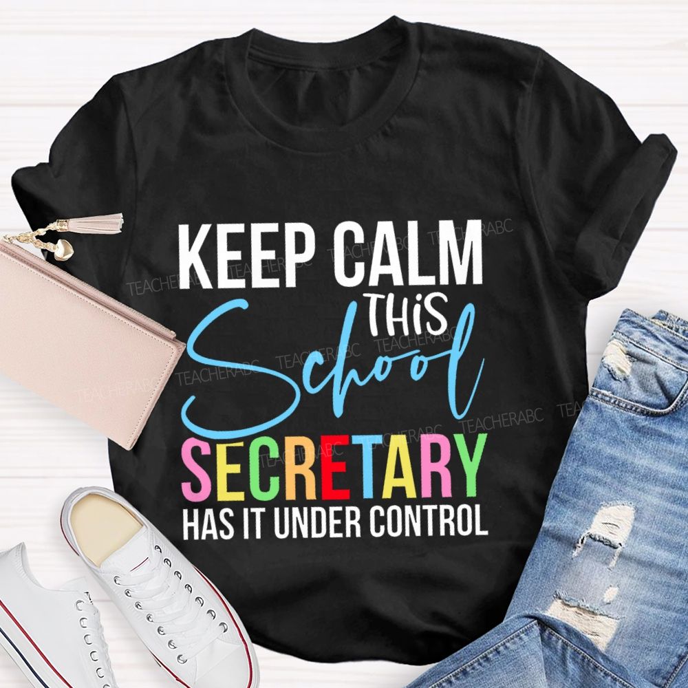 Keep Calm This School Secretary Has It Under Control Letters Teacher T-shirt