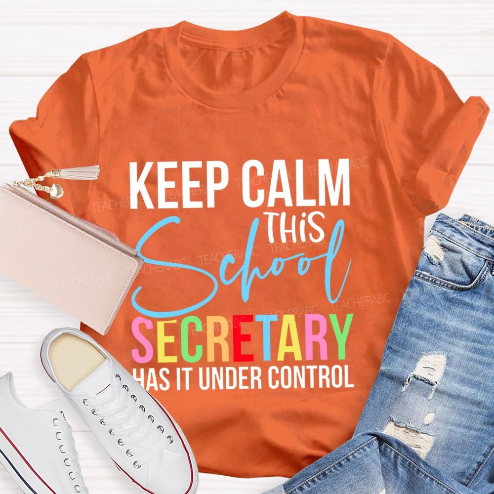Keep Calm This School Secretary Has It Under Control Letters Teacher T-shirt