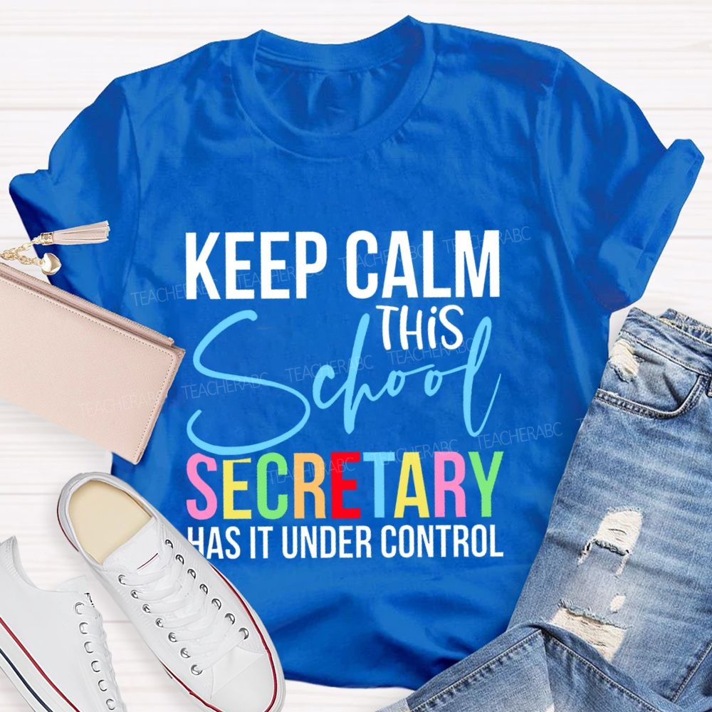 Keep Calm This School Secretary Has It Under Control Letters Teacher T-shirt