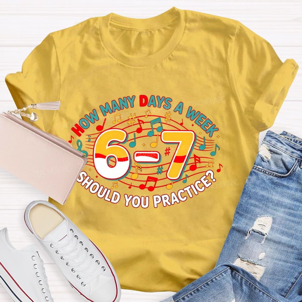 How Many Days A Week Should You Practice Letters Teacher T-shirt