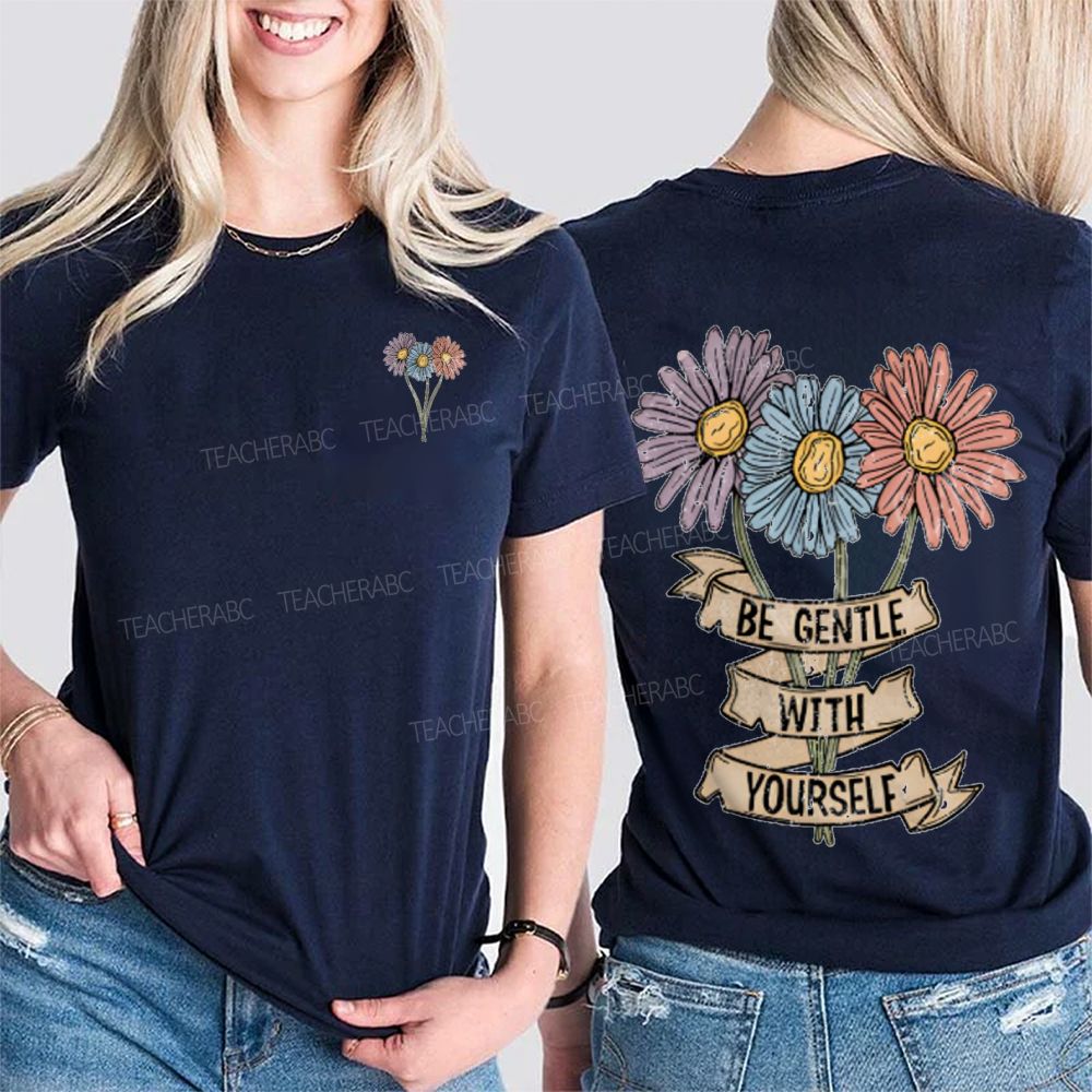 Be Gentle With Yourself And Flowers Double Printed T-shirt