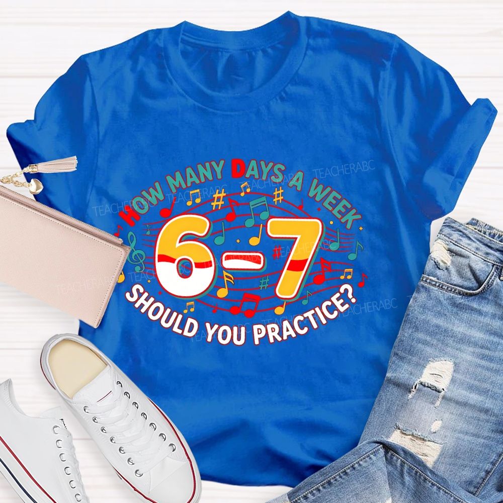 How Many Days A Week Should You Practice Letters Teacher T-shirt