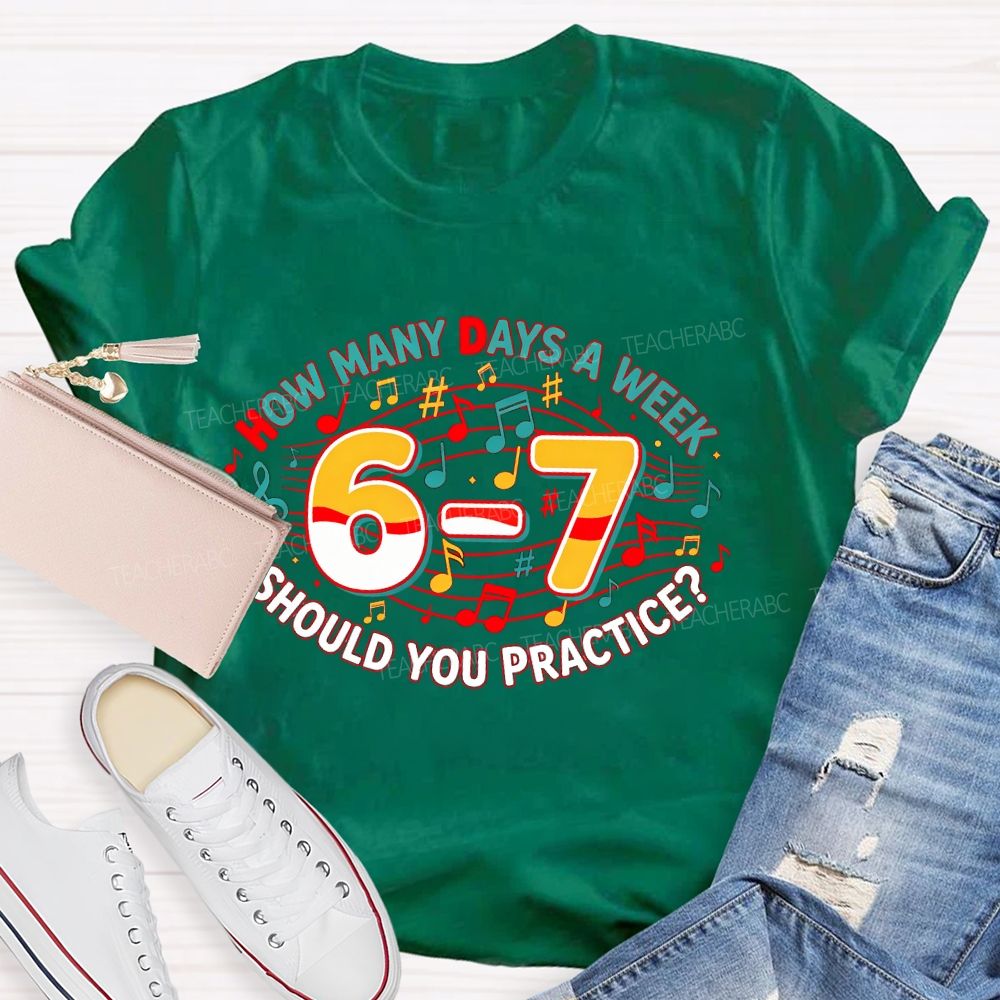 How Many Days A Week Should You Practice Letters Teacher T-shirt