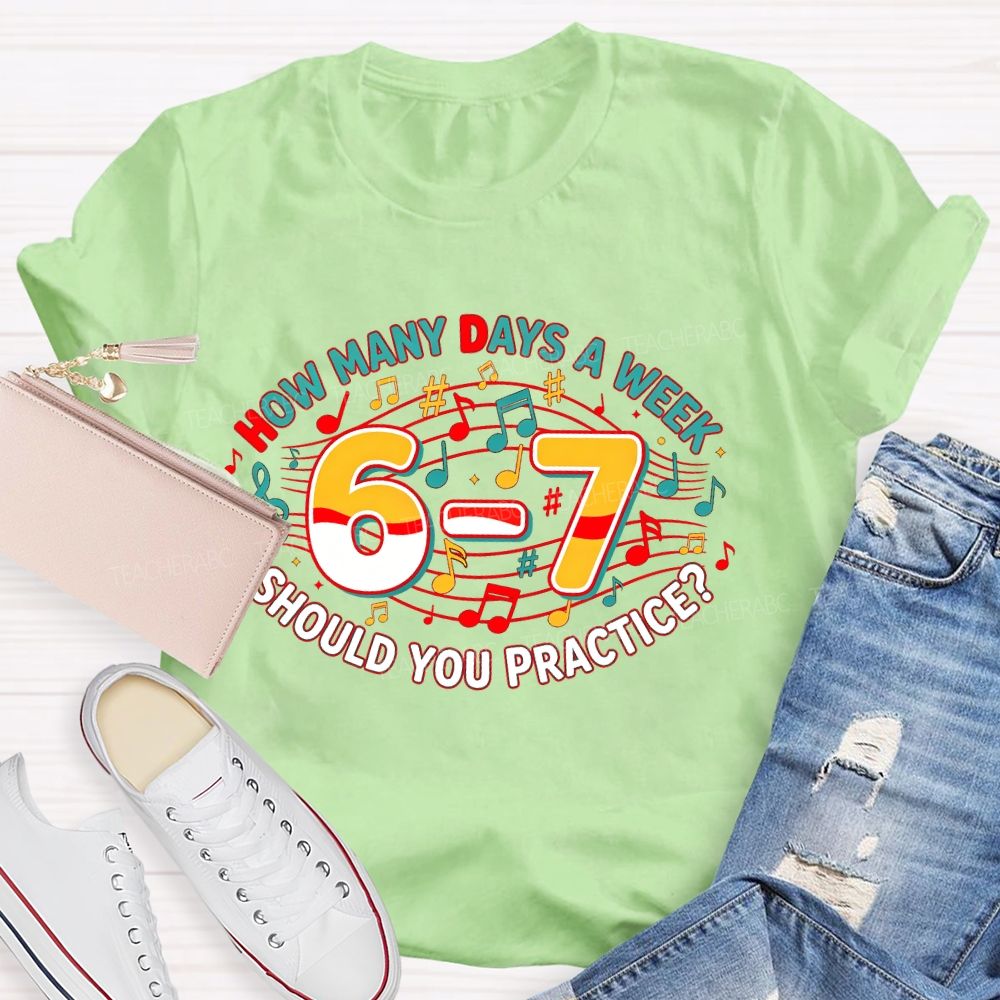 How Many Days A Week Should You Practice Letters Teacher T-shirt