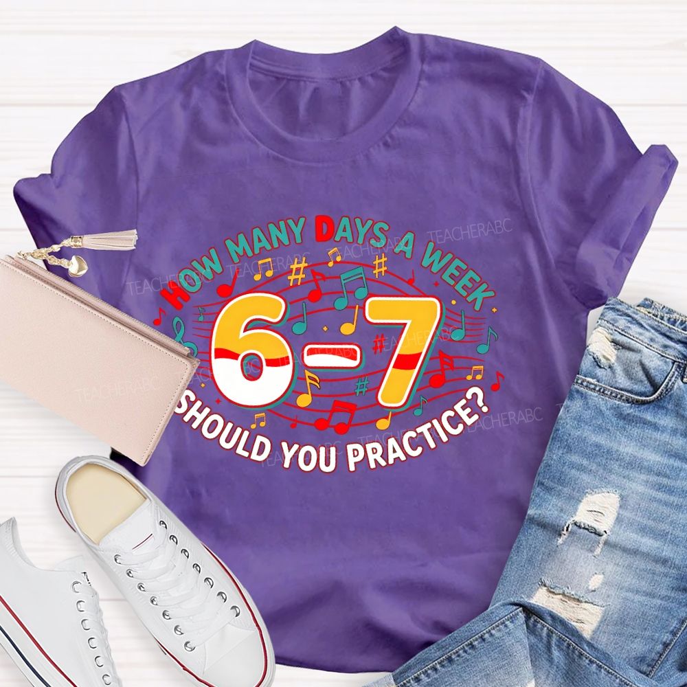 How Many Days A Week Should You Practice Letters Teacher T-shirt