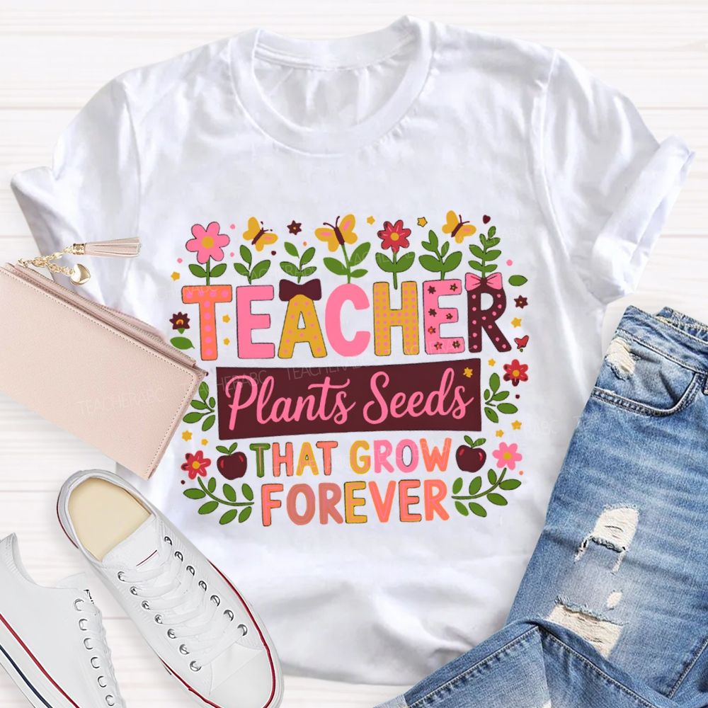 Floral Butterfly Teacher Plants Seeds That Grow Forever Teacher T-shirt