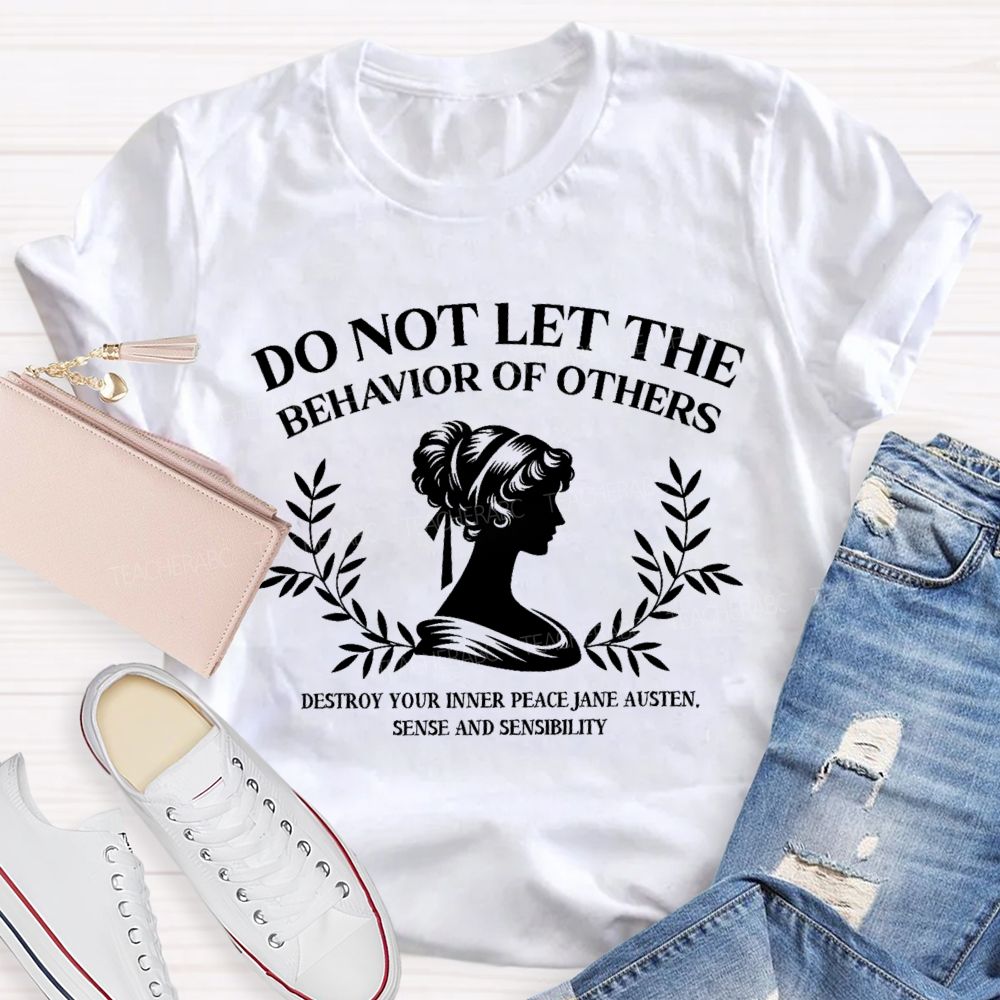 Do Not Let The Behavior Of Others Destroy Your Inner Peace Teacher T-Shirt