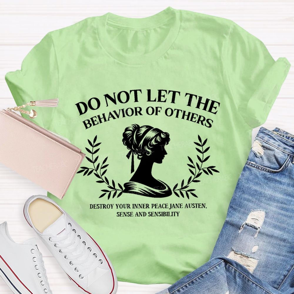 Do Not Let The Behavior Of Others Destroy Your Inner Peace Teacher T-Shirt