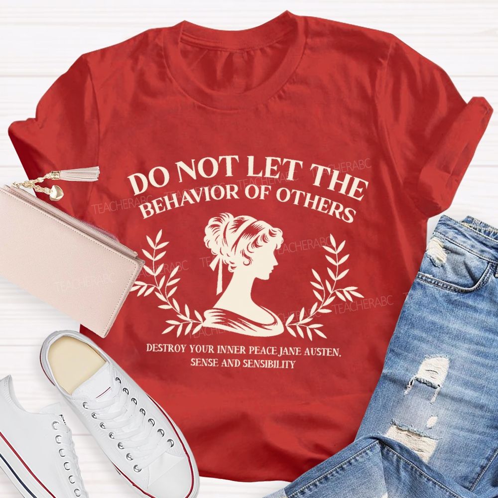 Do Not Let The Behavior Of Others Destroy Your Inner Peace Teacher T-Shirt