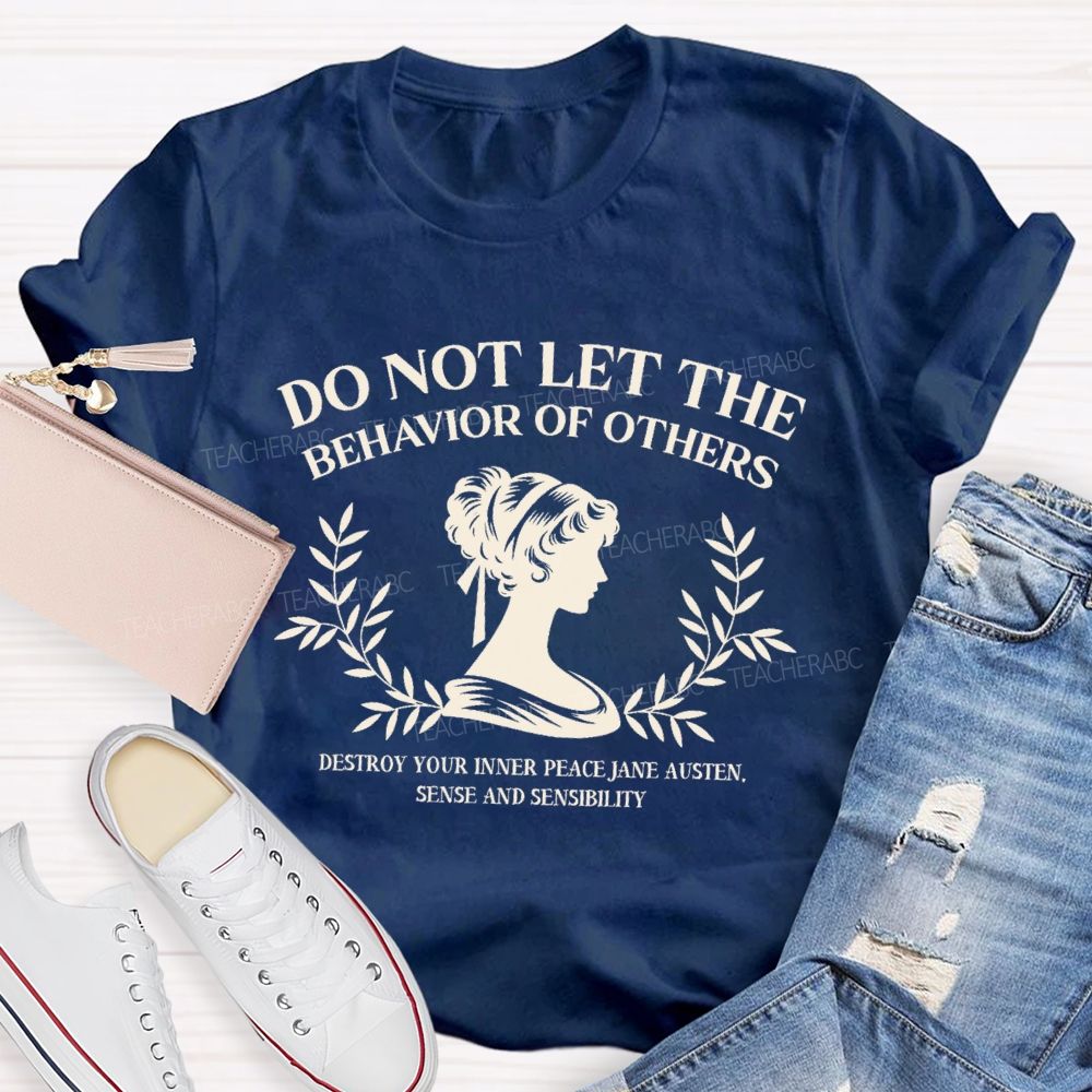 Do Not Let The Behavior Of Others Destroy Your Inner Peace Teacher T-Shirt