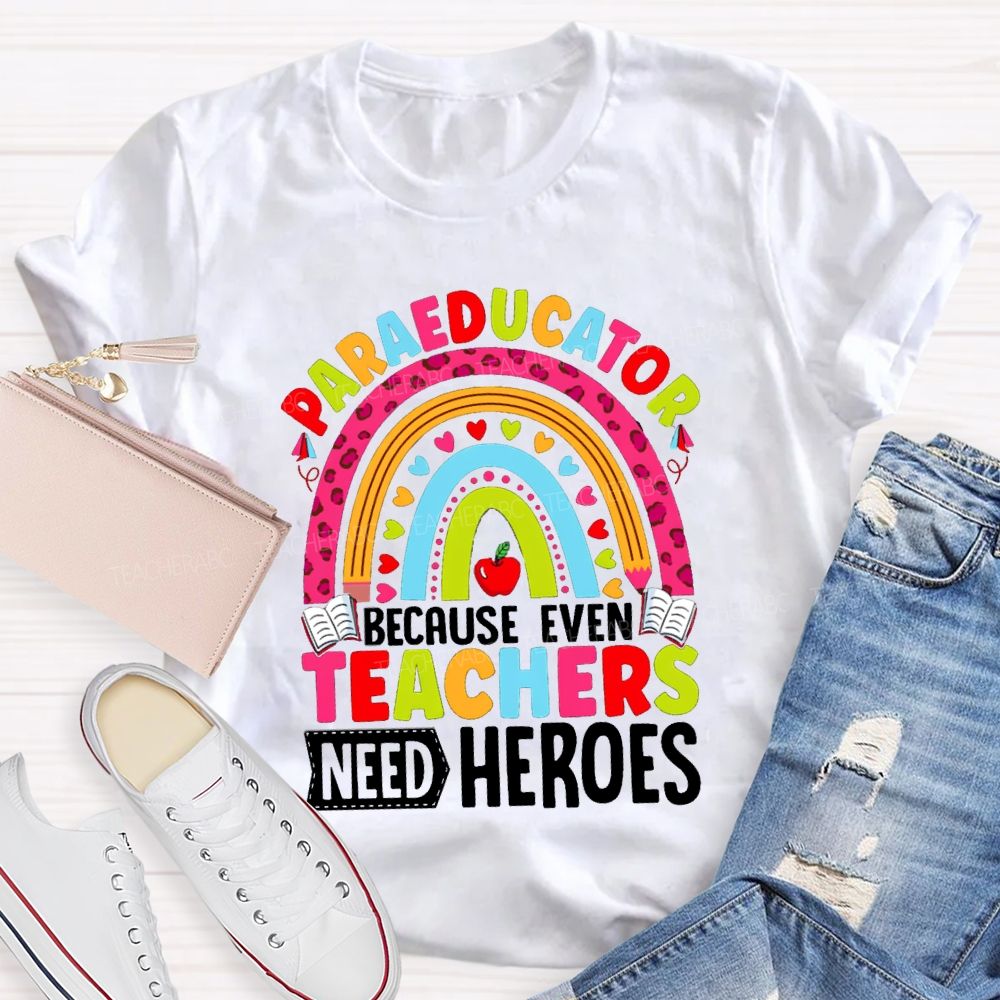 Para Educator Because Even Teachers Need Heroes Teacher T-Shirt