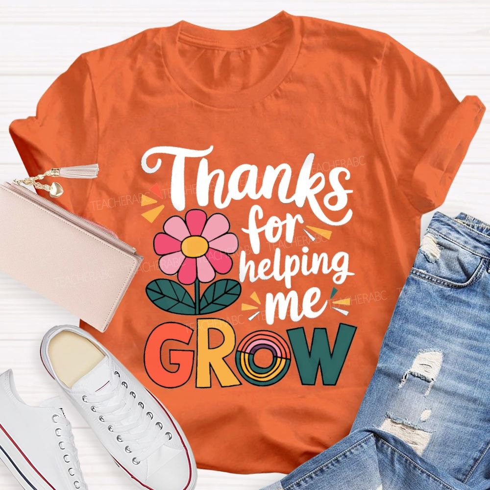 Thanks For Helping Me Grow Teacher T-Shirt