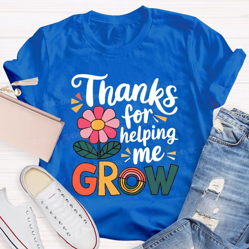 Thanks For Helping Me Grow Teacher T-Shirt