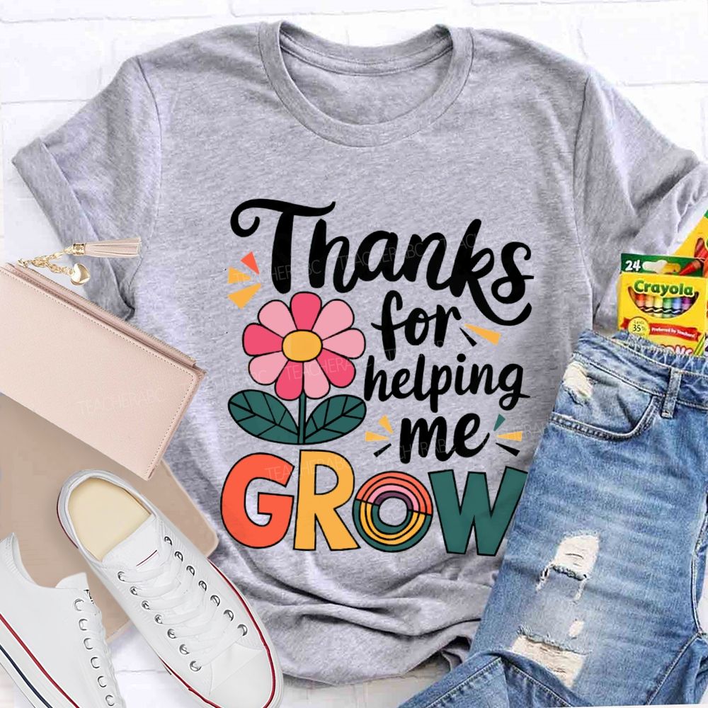 Thanks For Helping Me Grow Teacher T-Shirt