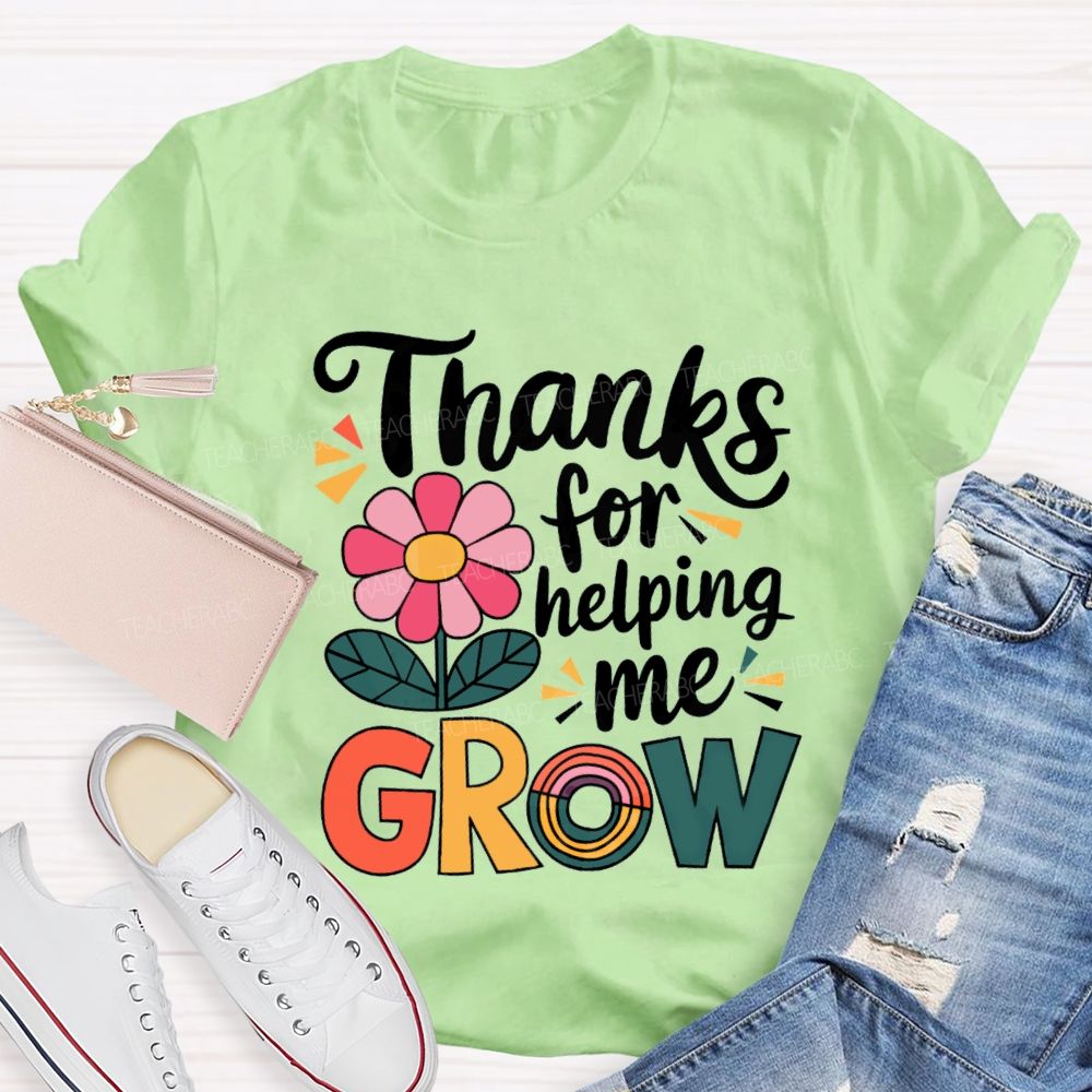 Thanks For Helping Me Grow Teacher T-Shirt