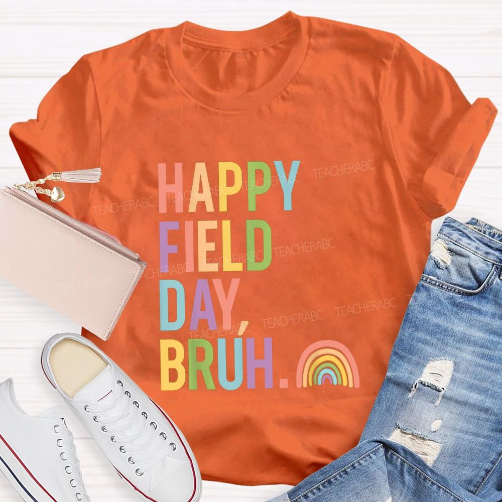 Happy Field Day Bruh Rainbow Teacher T-shirt