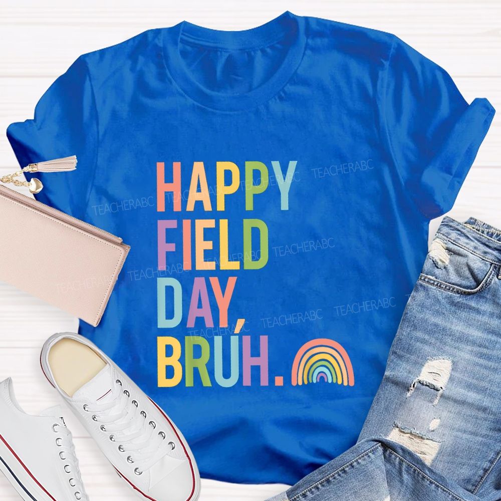 Happy Field Day Bruh Rainbow Teacher T-shirt