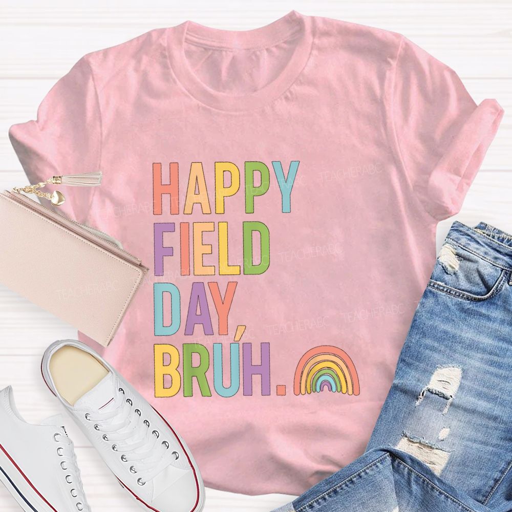 Happy Field Day Bruh Rainbow Teacher T-shirt