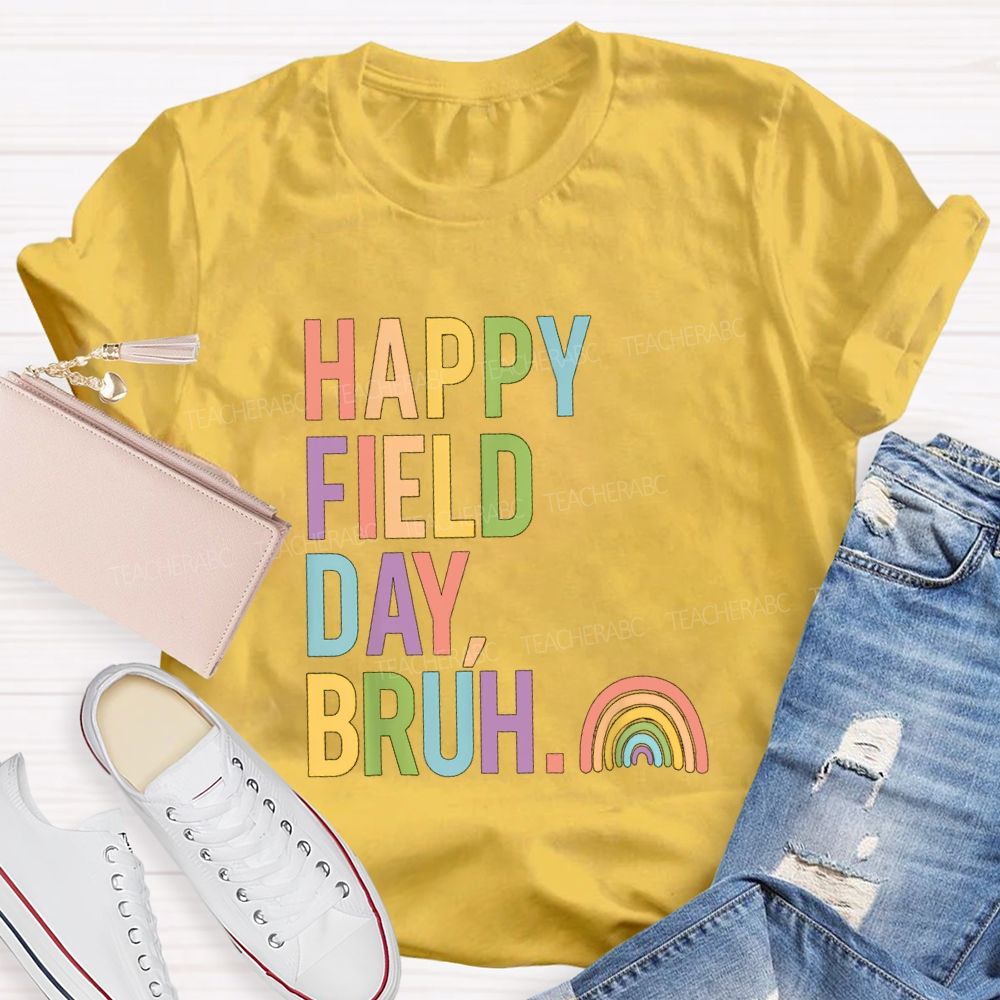 Happy Field Day Bruh Rainbow Teacher T-shirt